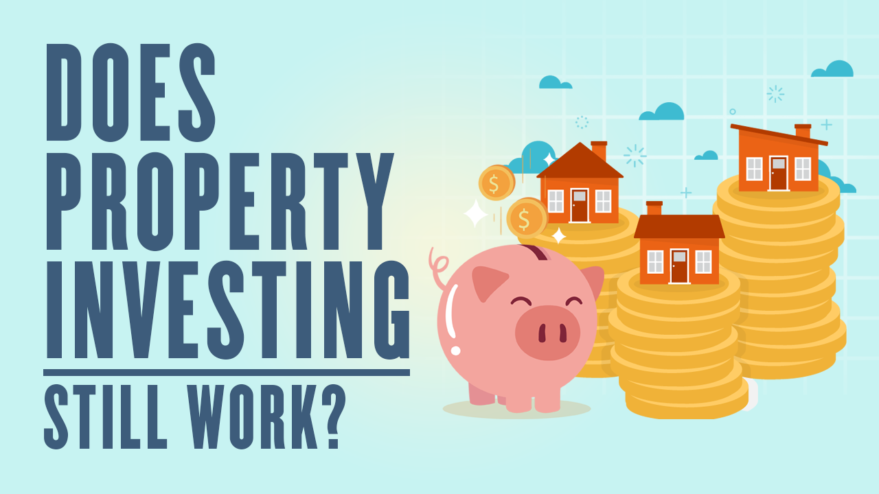 Does Property Investing Still Work?