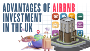 Advantages of Airbnb Investment in the UK